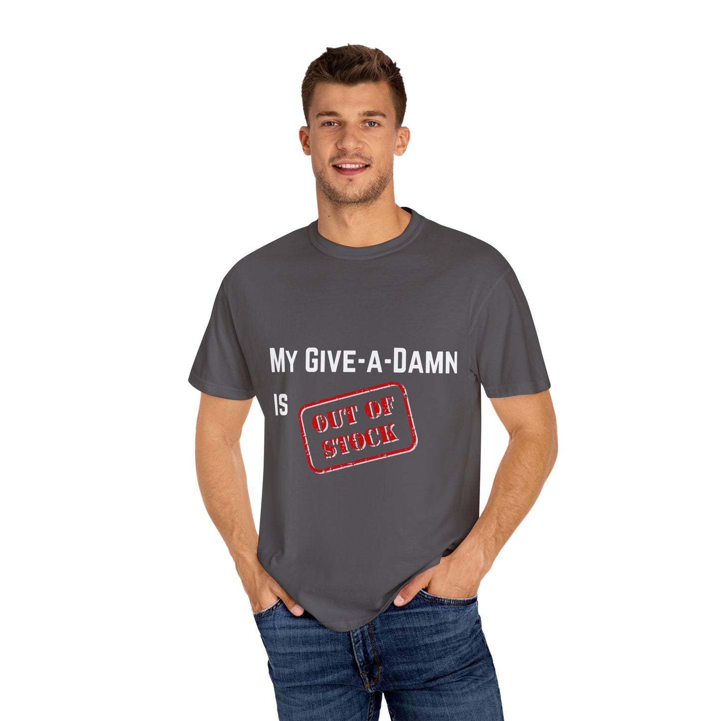 My give a damn is out of stock Unisex Garment-Dyed T-shirt, Funny Graphic Tee, Sarcastic Shirt, Gift for Him/Her, Casual Top