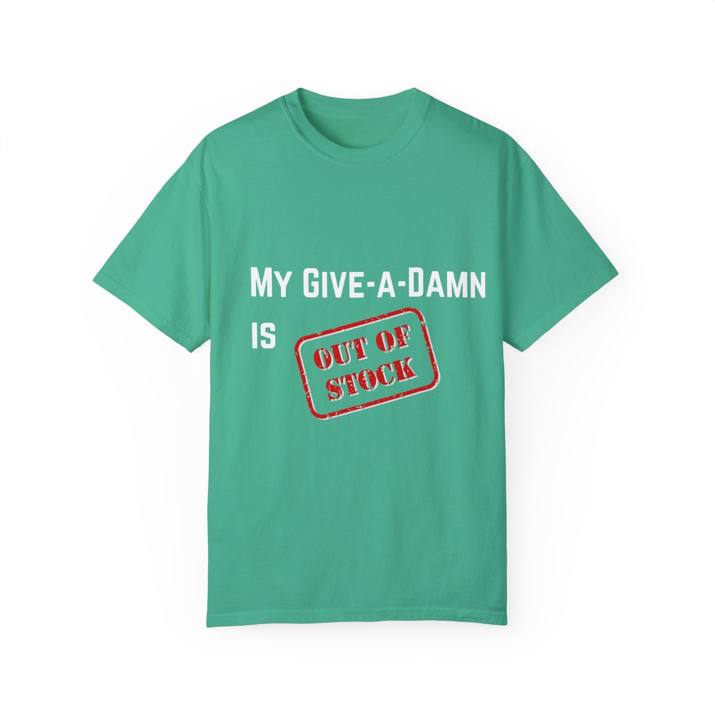 My give a damn is out of stock Unisex Garment-Dyed T-shirt, Funny Graphic Tee, Sarcastic Shirt, Gift for Him/Her, Casual Top