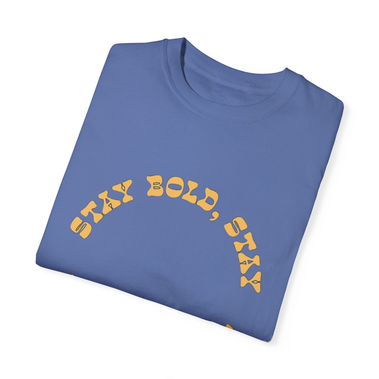 Stay Bold Unisex T-Shirt, Vibrant Garment-Dyed Tee, Casual Summer Wear, Gift for Friends, Trendy Graphic Tee, Comfortable Everyday Top, Fun