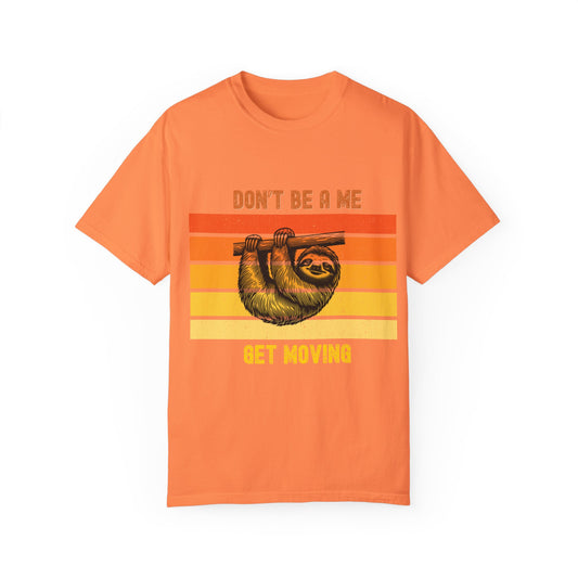 Funny Sloth T-Shirt, Don't Be a Me Get Moving Tee, Gift for Nature Lovers, Casual Wear for Friends, Eco-Friendly Apparel