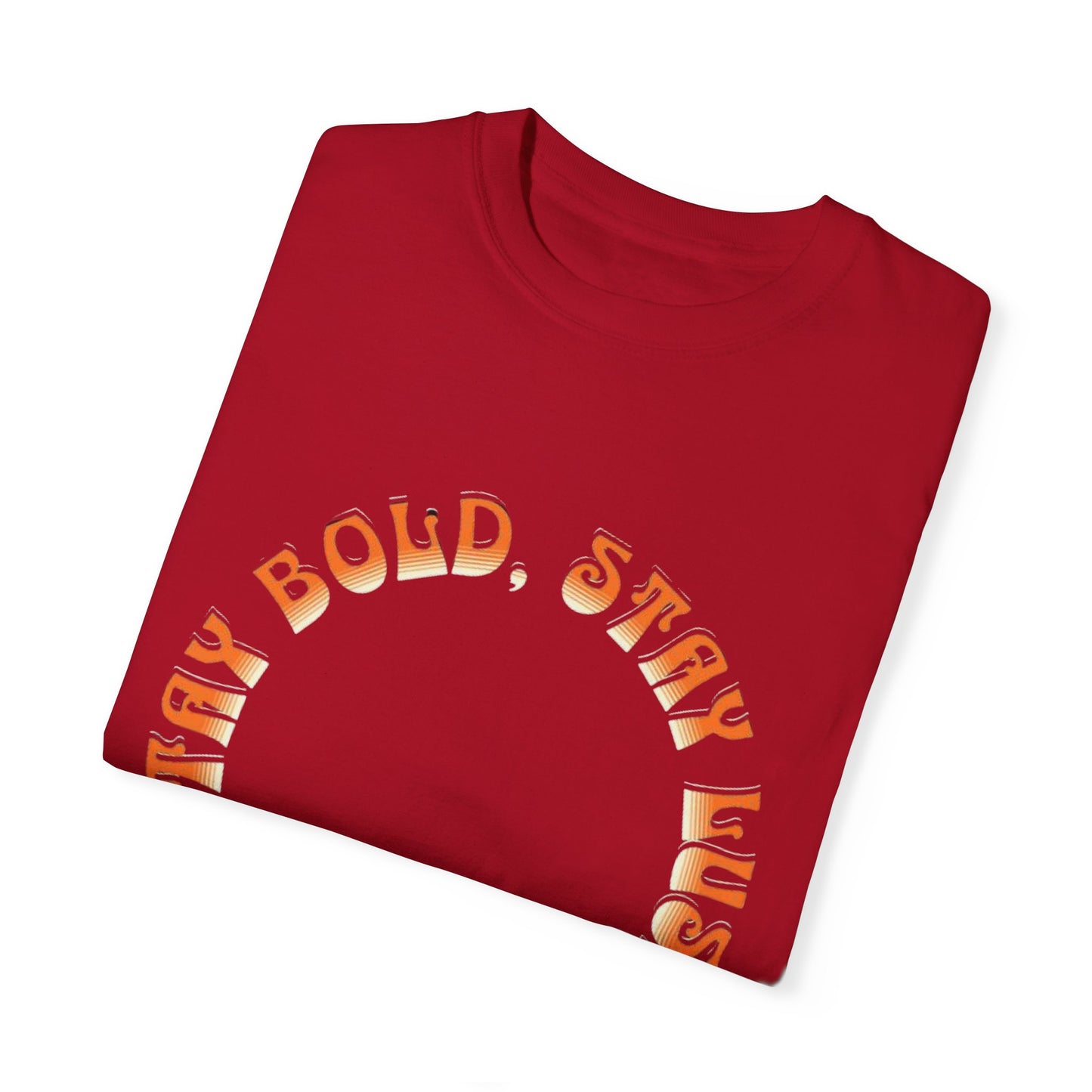 Stay Bold, Stay Lush T-Shirt | Unisex Garment-Dyed Tee for Casual Wear, Gifts, Festivals, Birthday, Summer