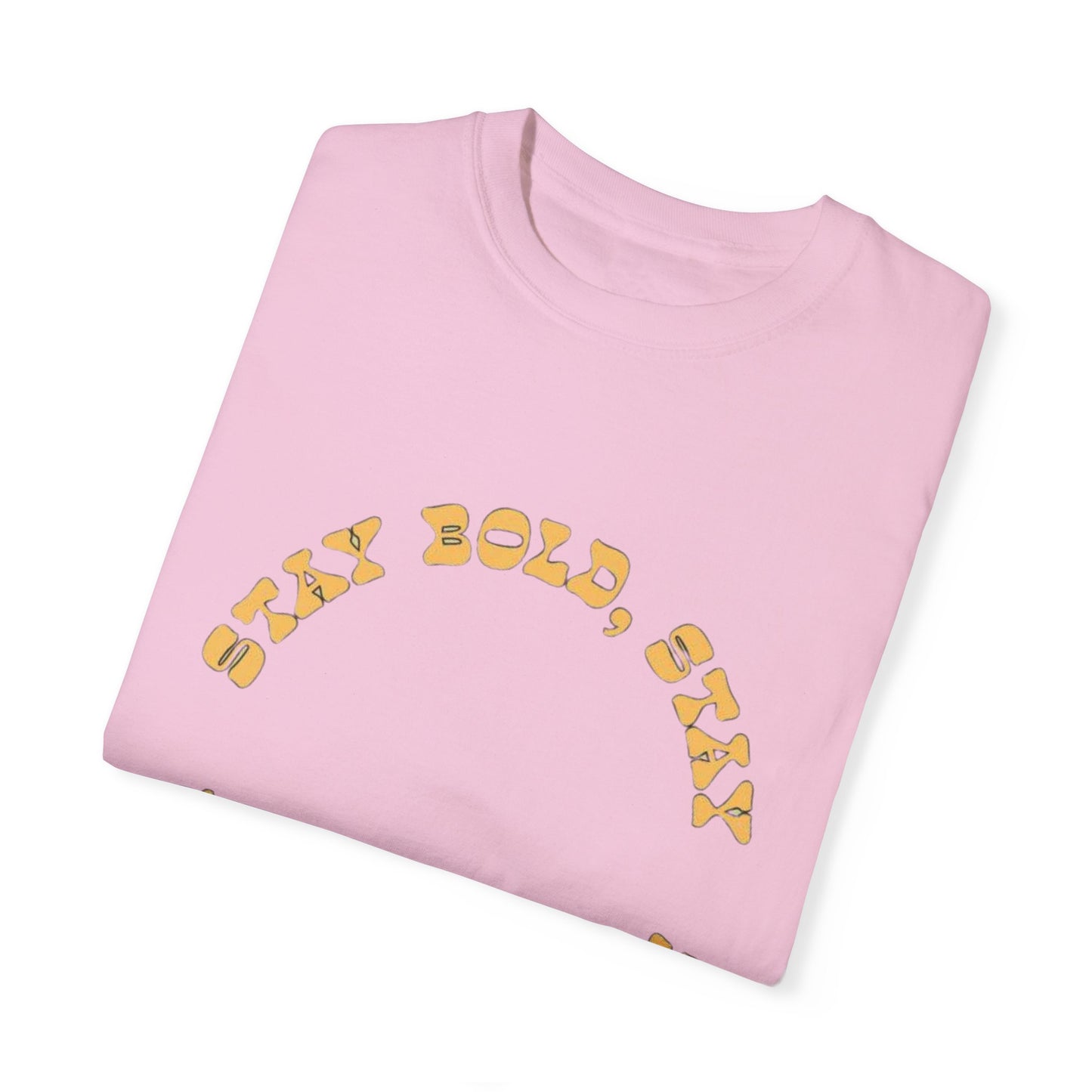 Stay Bold Unisex T-Shirt, Vibrant Garment-Dyed Tee, Casual Summer Wear, Gift for Friends, Trendy Graphic Tee, Comfortable Everyday Top, Fun