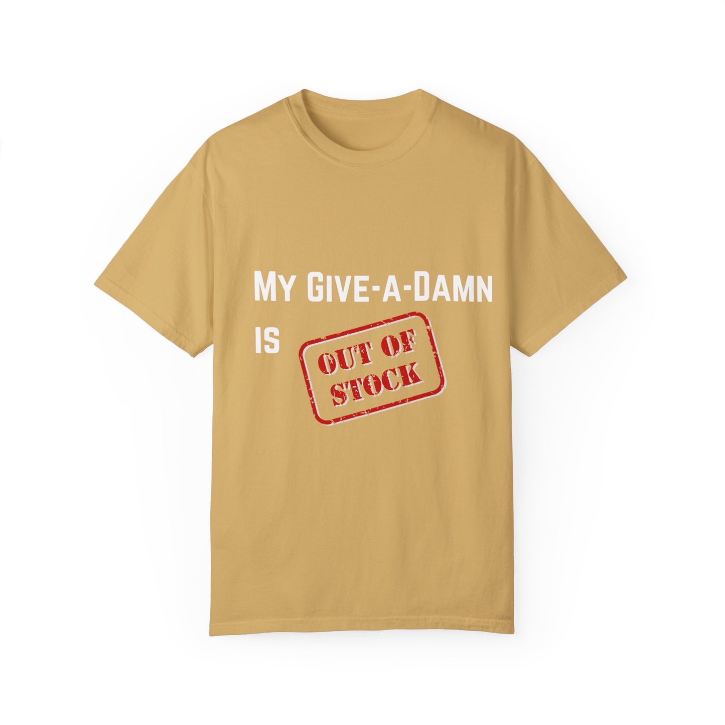 My give a damn is out of stock Unisex Garment-Dyed T-shirt, Funny Graphic Tee, Sarcastic Shirt, Gift for Him/Her, Casual Top