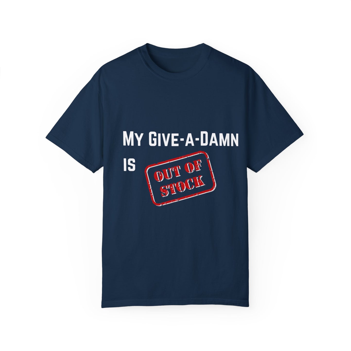 My give a damn is out of stock Unisex Garment-Dyed T-shirt, Funny Graphic Tee, Sarcastic Shirt, Gift for Him/Her, Casual Top