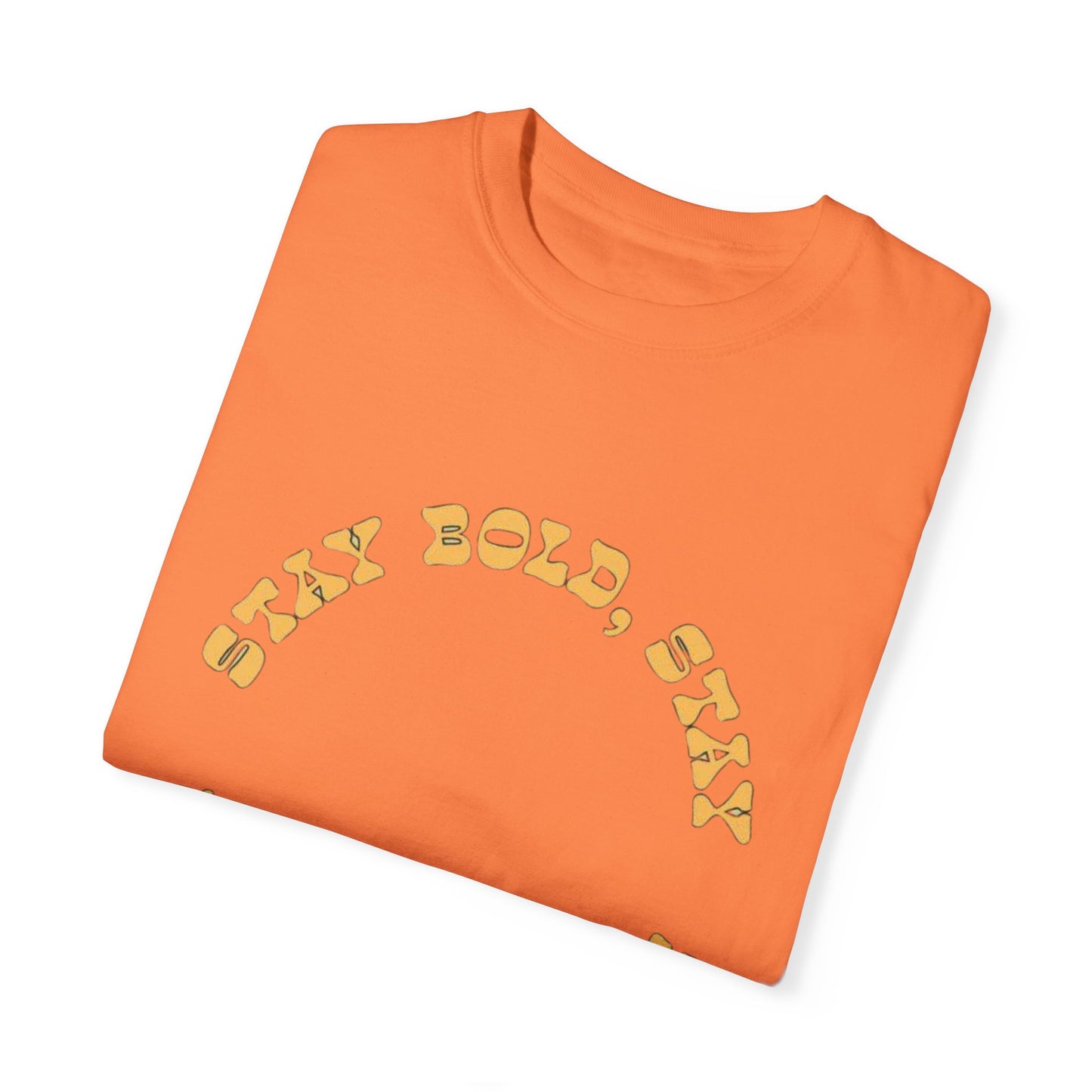 Stay Bold Stay Fresh Unisex Garment-Dyed T-Shirt, Vibrant Casual Tee for Everyday Wear, Unique Gift for Trendsetters, Summer Fashion,