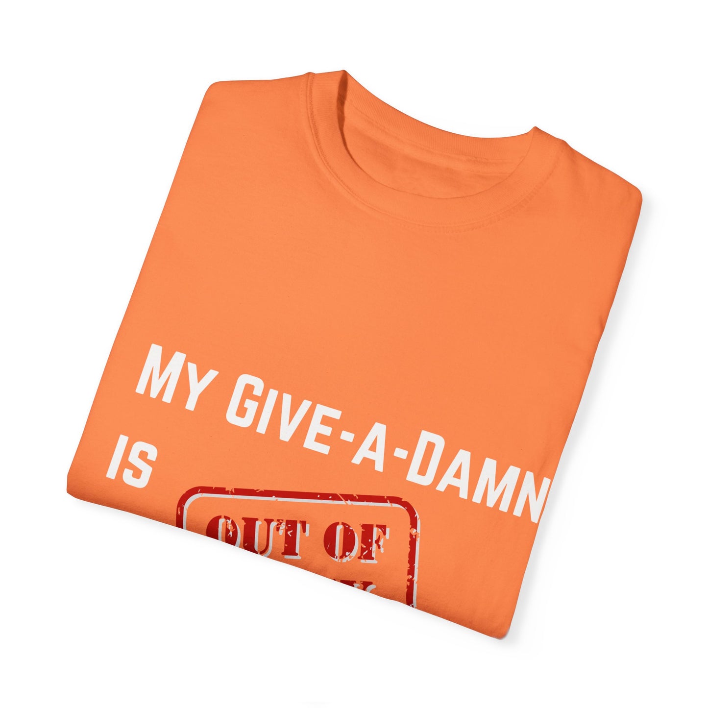 My give a damn is out of stock Unisex Garment-Dyed T-shirt, Funny Graphic Tee, Sarcastic Shirt, Gift for Him/Her, Casual Top