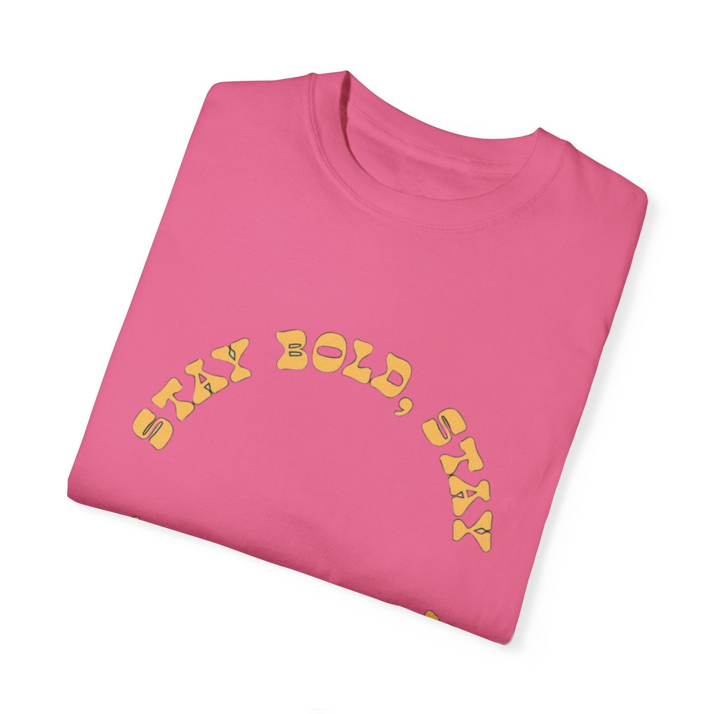 Stay Bold Stay Fresh Unisex Garment-Dyed T-Shirt, Vibrant Casual Tee for Everyday Wear, Unique Gift for Trendsetters, Summer Fashion,