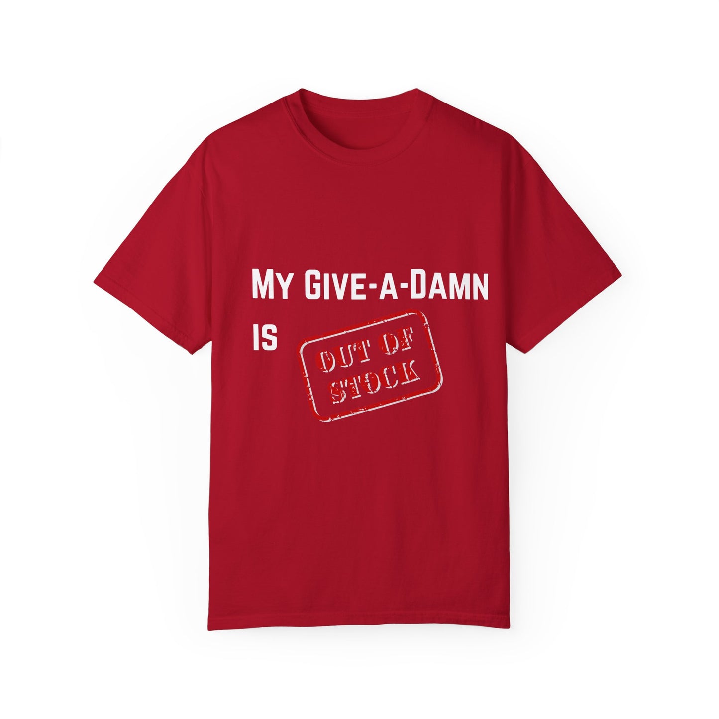 My give a damn is out of stock Unisex Garment-Dyed T-shirt, Funny Graphic Tee, Sarcastic Shirt, Gift for Him/Her, Casual Top