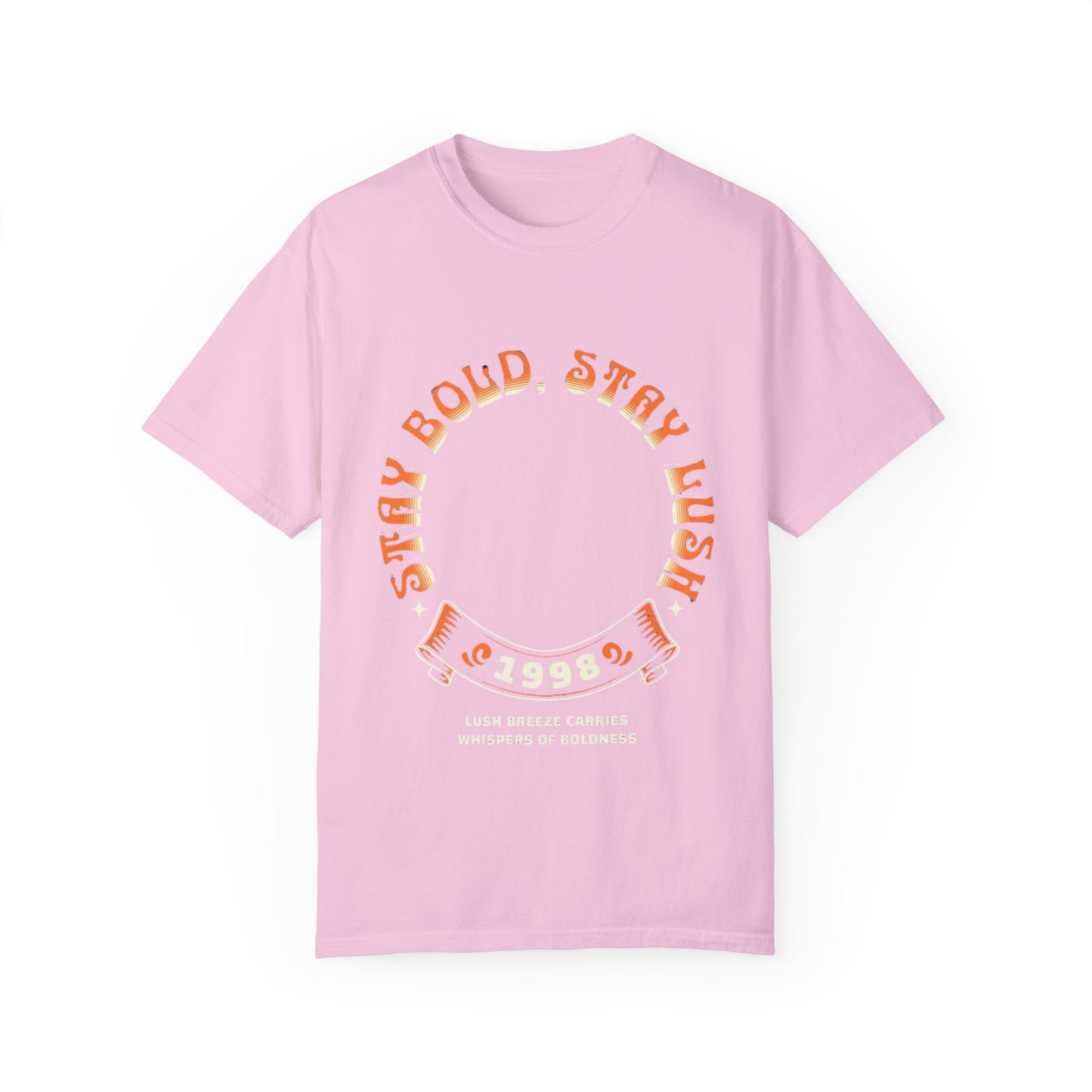 Stay Bold, Stay Lush T-Shirt | Unisex Garment-Dyed Tee for Casual Wear, Gifts, Festivals, Birthday, Summer