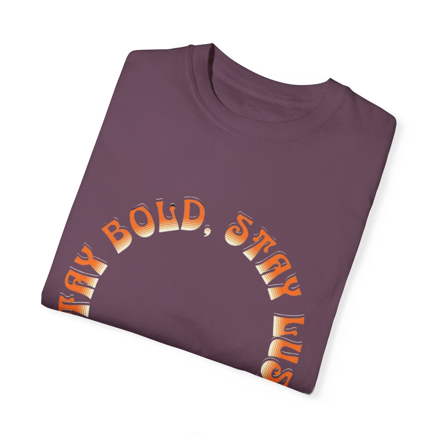 Stay Bold, Stay Lush T-Shirt | Unisex Garment-Dyed Tee for Casual Wear, Gifts, Festivals, Birthday, Summer