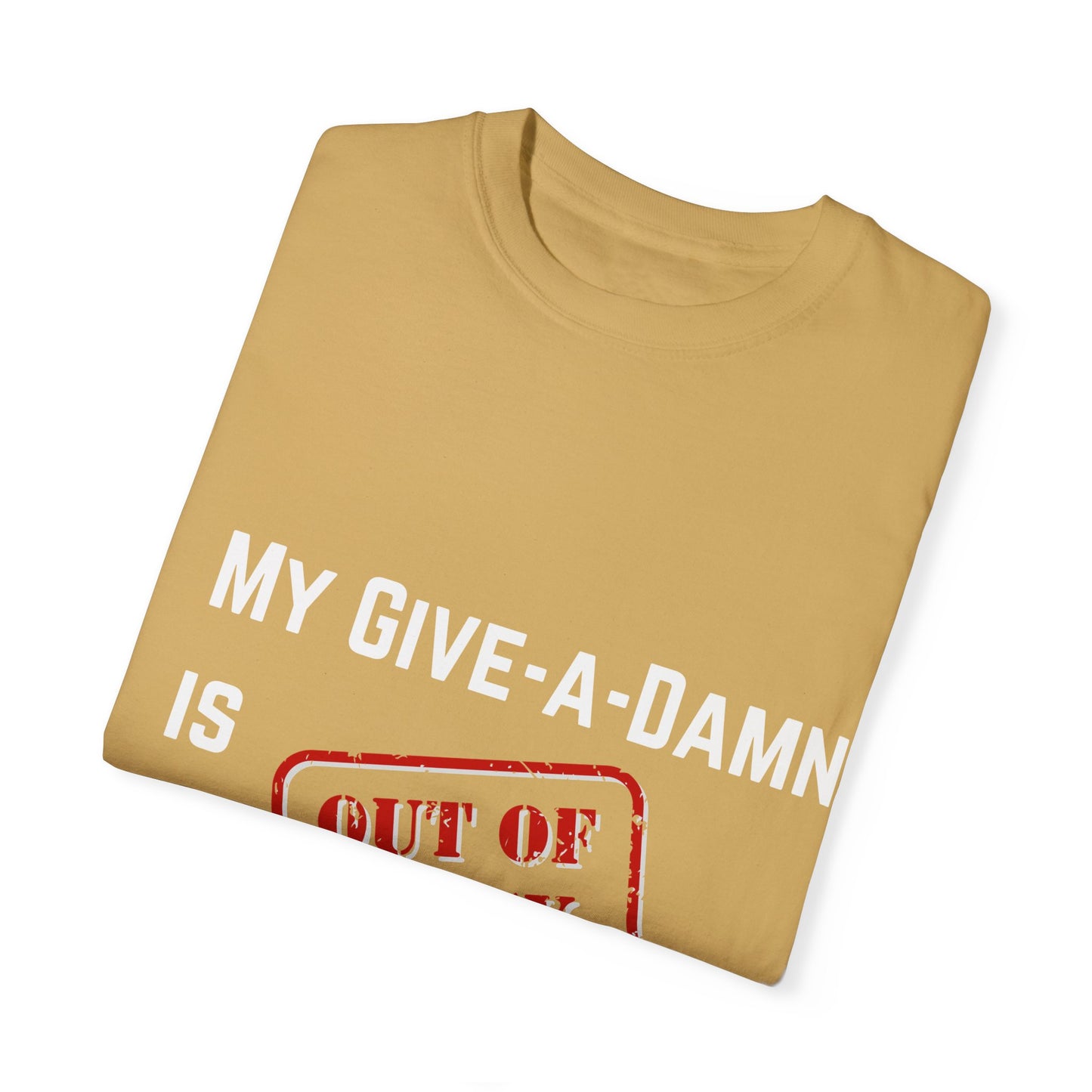 My give a damn is out of stock Unisex Garment-Dyed T-shirt, Funny Graphic Tee, Sarcastic Shirt, Gift for Him/Her, Casual Top