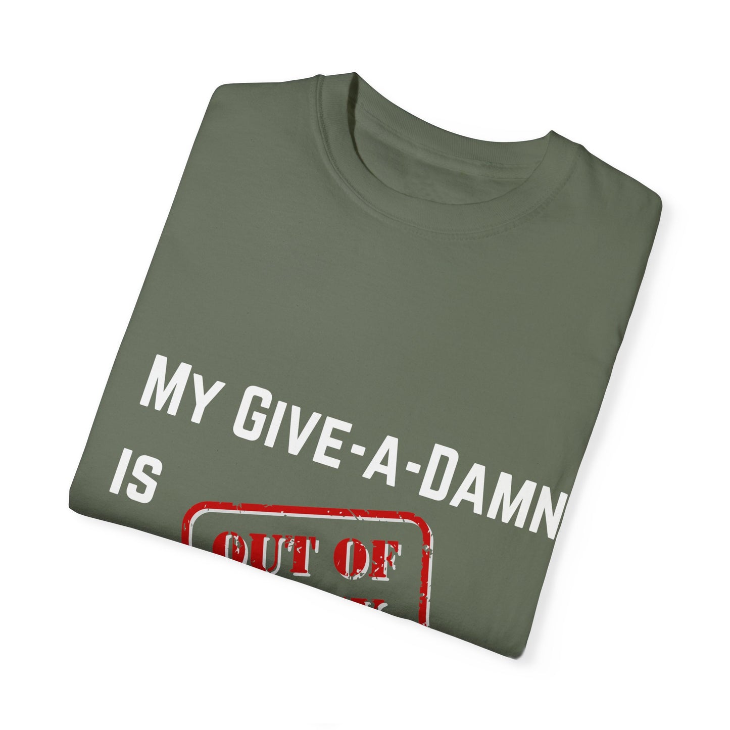 My give a damn is out of stock Unisex Garment-Dyed T-shirt, Funny Graphic Tee, Sarcastic Shirt, Gift for Him/Her, Casual Top