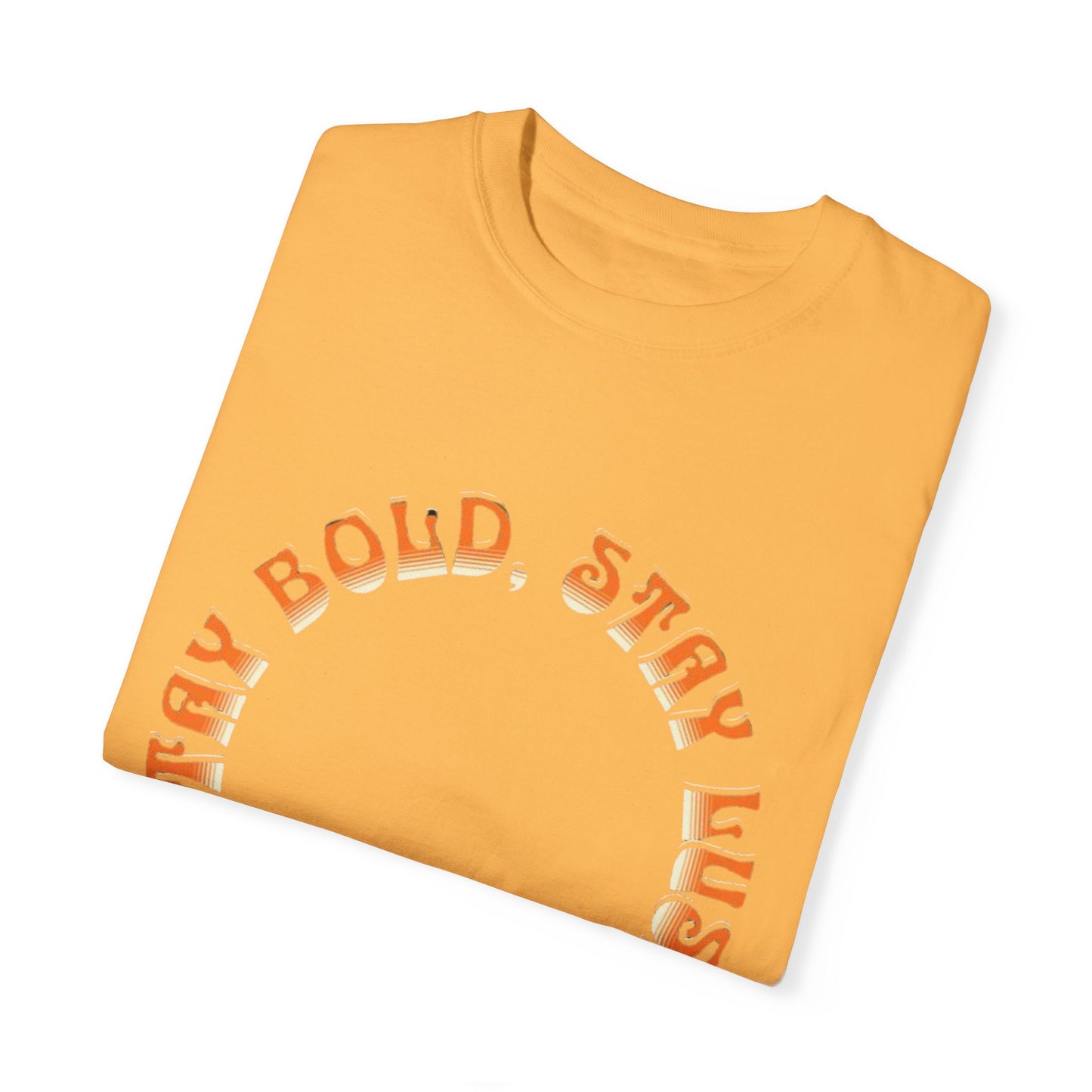 Stay Bold, Stay Lush T-Shirt | Unisex Garment-Dyed Tee for Casual Wear, Gifts, Festivals, Birthday, Summer