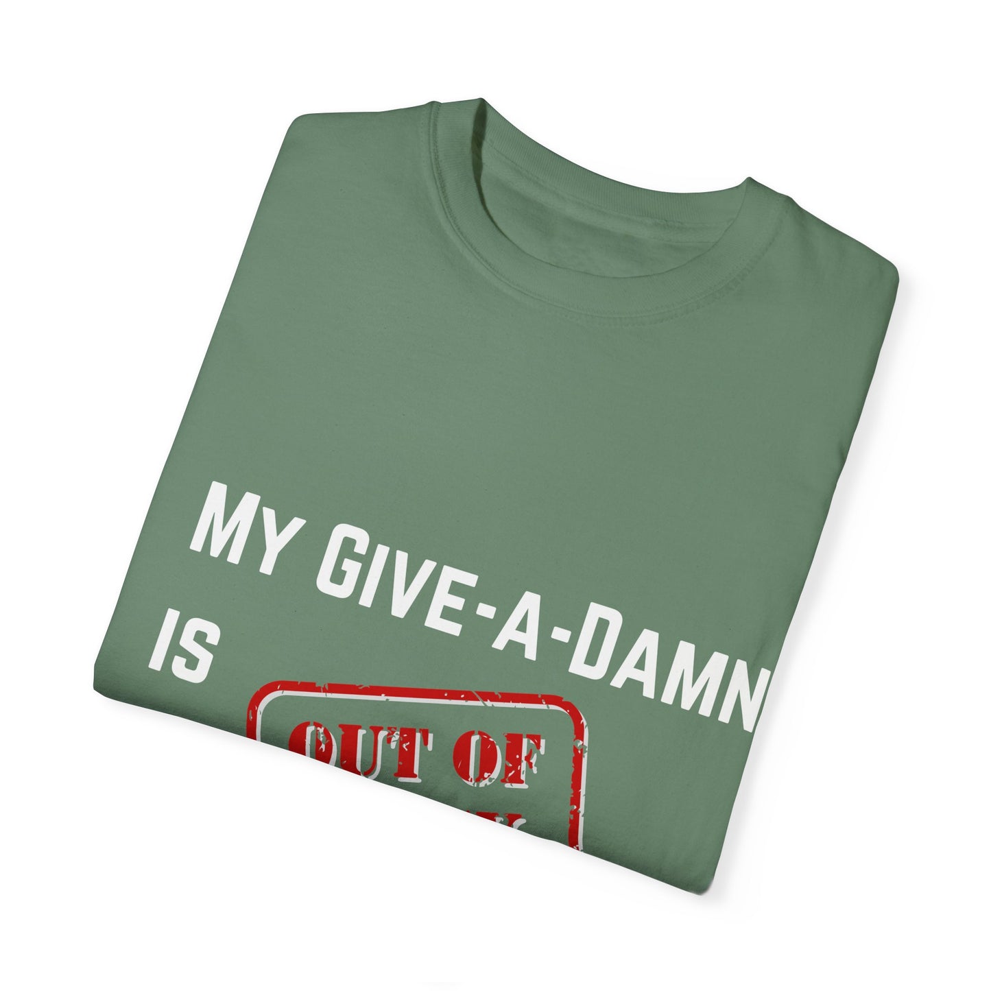 My give a damn is out of stock Unisex Garment-Dyed T-shirt, Funny Graphic Tee, Sarcastic Shirt, Gift for Him/Her, Casual Top