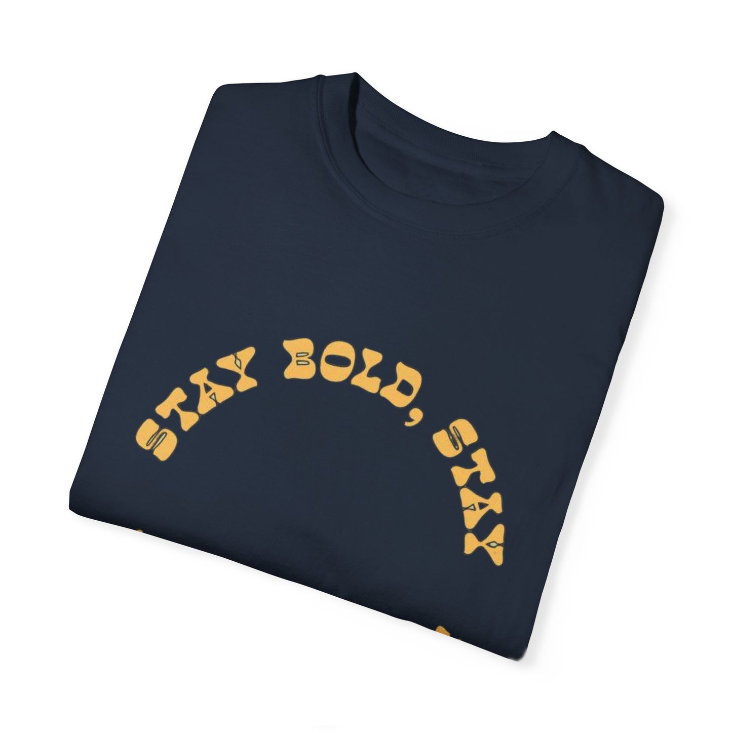 Stay Bold Stay Fresh Unisex Garment-Dyed T-Shirt, Vibrant Casual Tee for Everyday Wear, Unique Gift for Trendsetters, Summer Fashion,