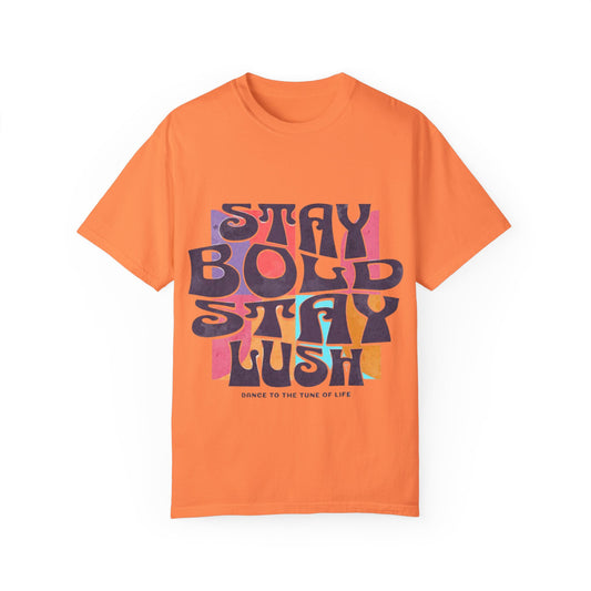 Bold & Lush Unisex T-shirt - Stay Bold Stay Lush, Casual Wear, Dance Shirt, Gift for Creatives, Summer Fashion