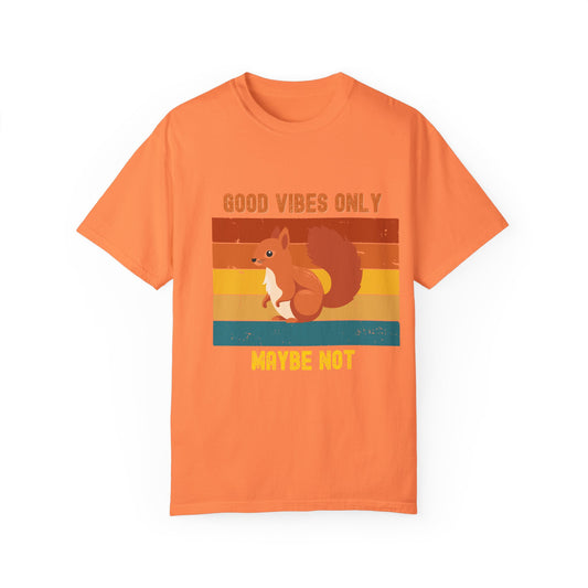 Good Vibes Only Squirrel T-Shirt | Unisex Garment-Dyed Tee | Funny Animal Shirt, Casual Wear, Gift for Wildlife Lovers, Summer Fashion,