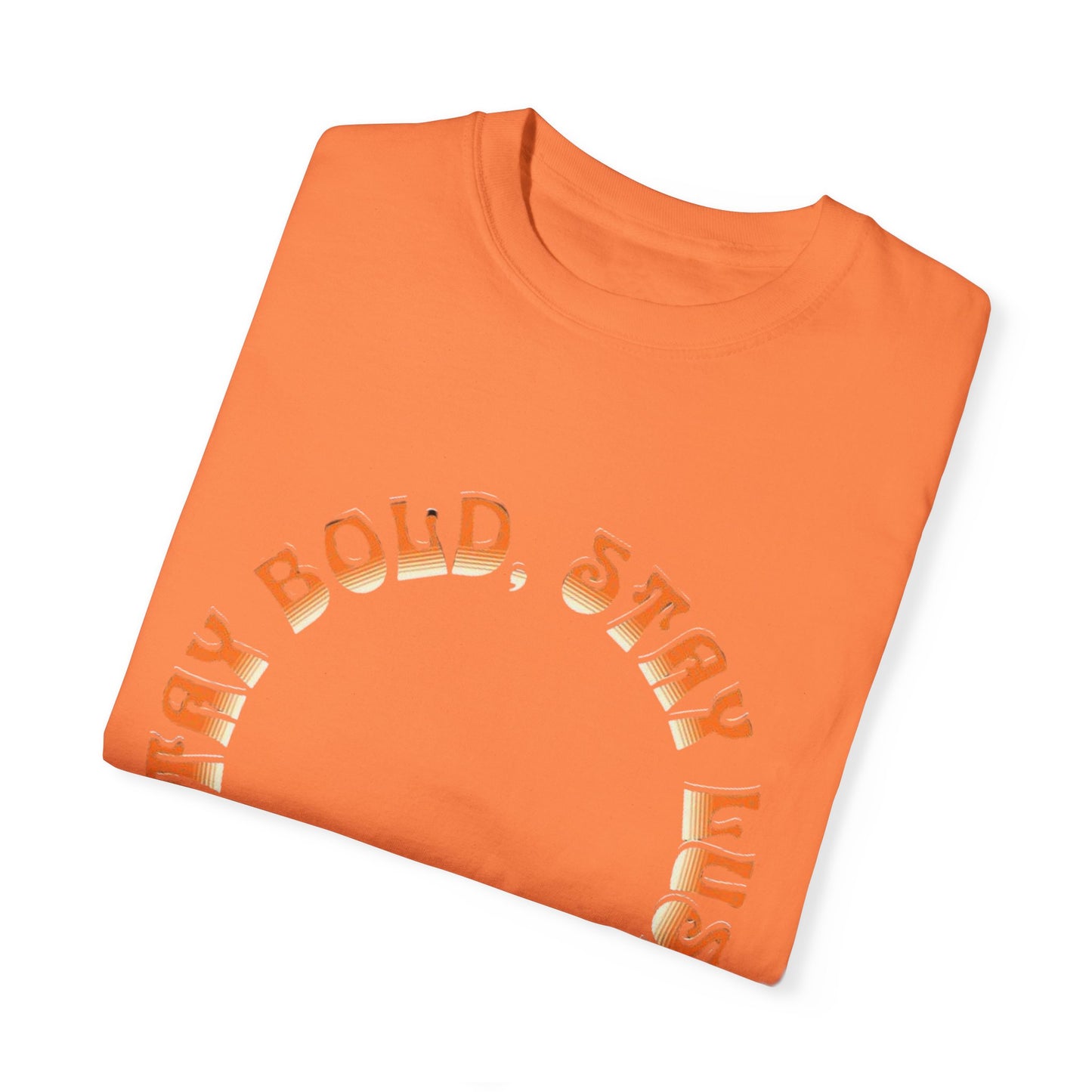 Stay Bold, Stay Lush T-Shirt | Unisex Garment-Dyed Tee for Casual Wear, Gifts, Festivals, Birthday, Summer