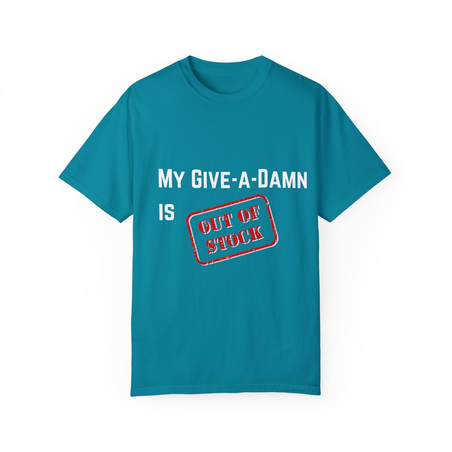 My give a damn is out of stock Unisex Garment-Dyed T-shirt, Funny Graphic Tee, Sarcastic Shirt, Gift for Him/Her, Casual Top