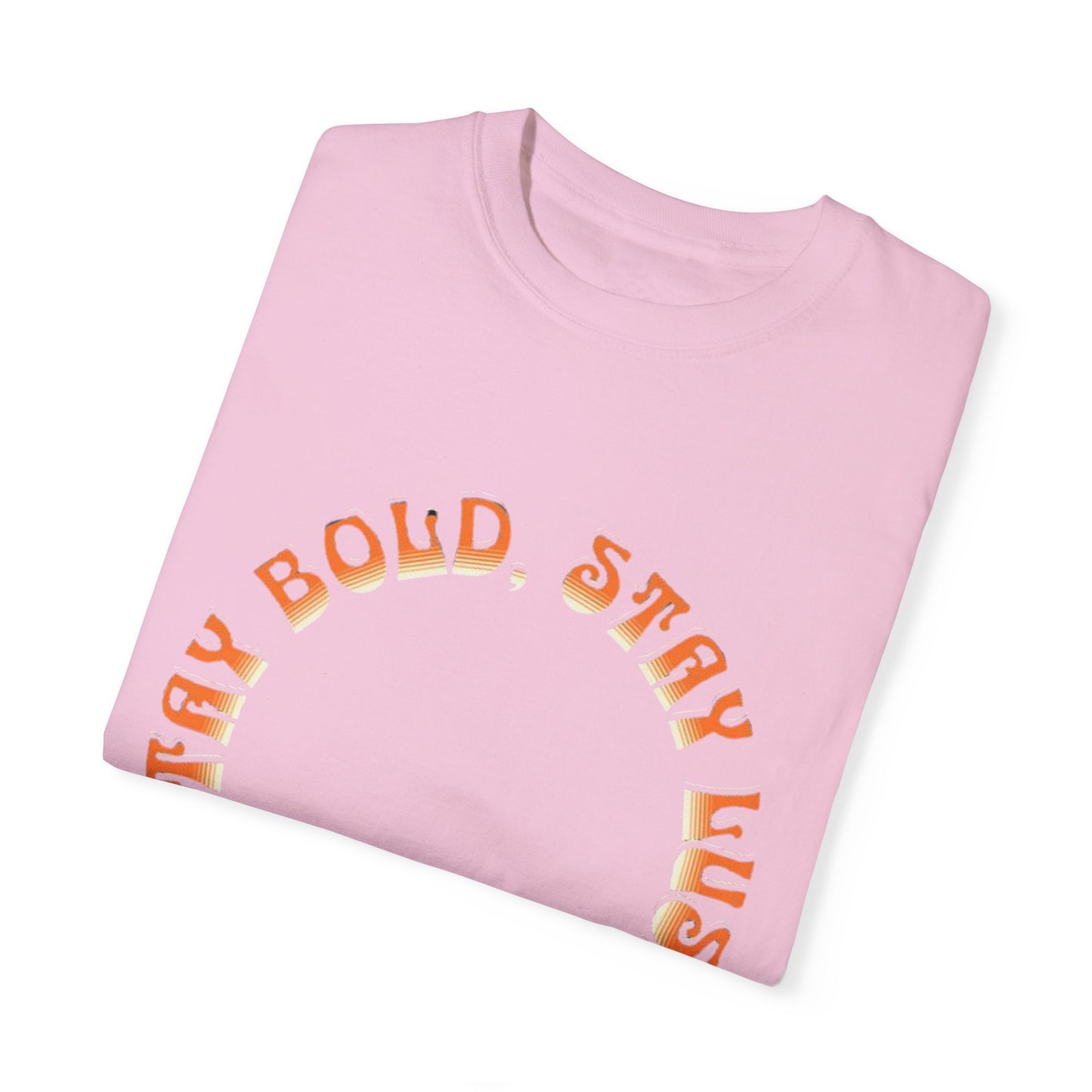 Stay Bold, Stay Lush T-Shirt | Unisex Garment-Dyed Tee for Casual Wear, Gifts, Festivals, Birthday, Summer